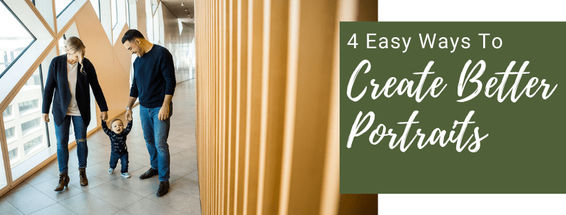 4 easy ways to help you create better portraits
